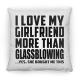I Love My Girlfriend More Than Glassblowing - Throw Pillow