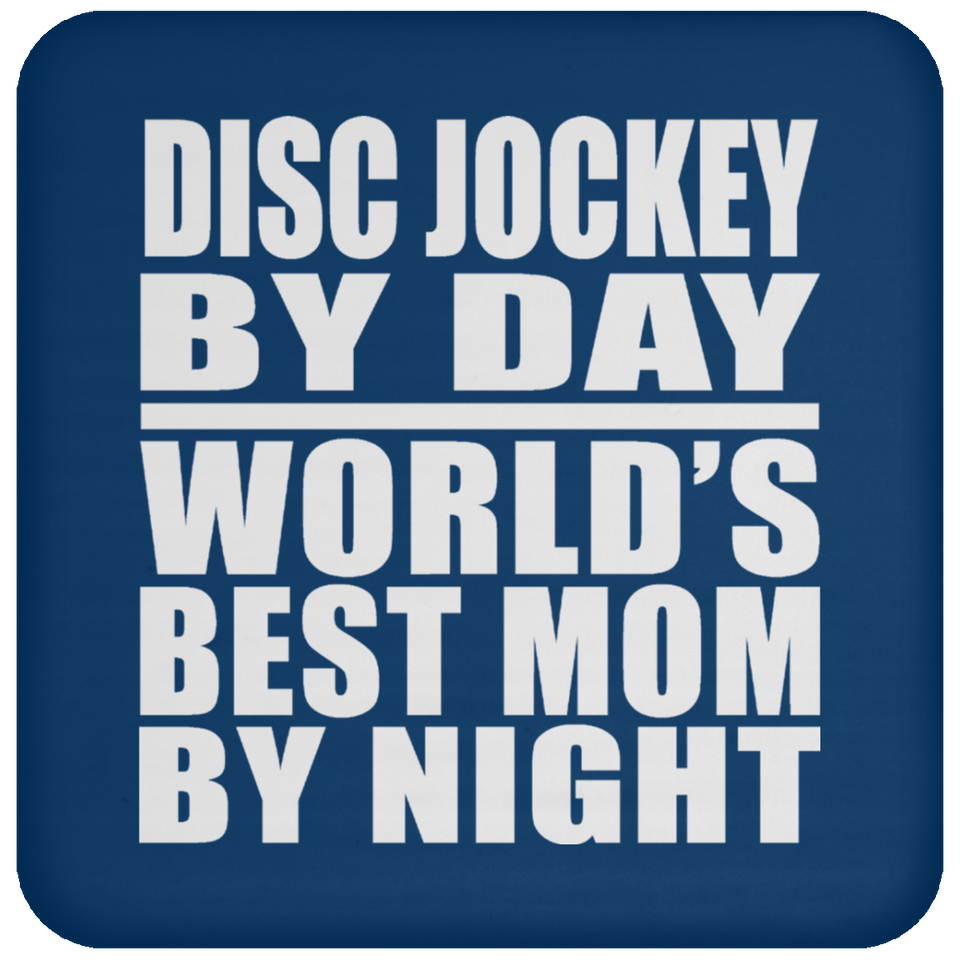 Disc Jockey By Day World's Best Mom By Night - Drink Coaster