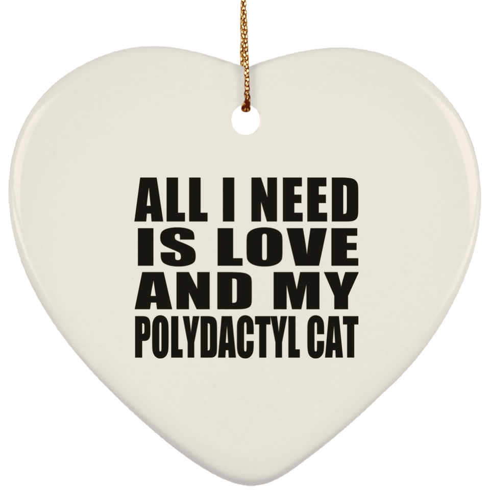 All I Need Is Love And My Polydactyl Cat - Heart Ornament