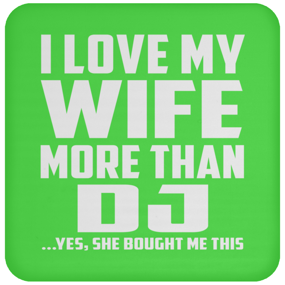 I Love My Wife More Than DJ - Drink Coaster
