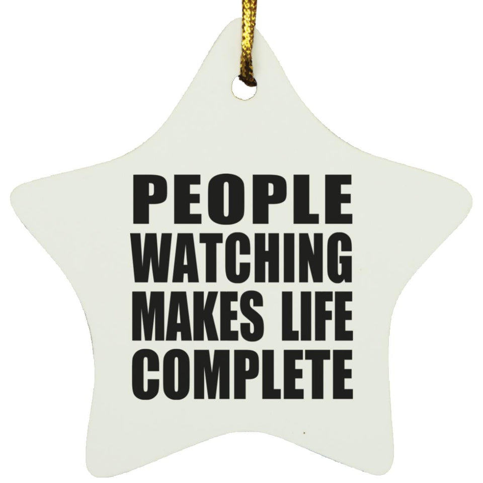 People Watching Makes Life Complete - Star Ornament