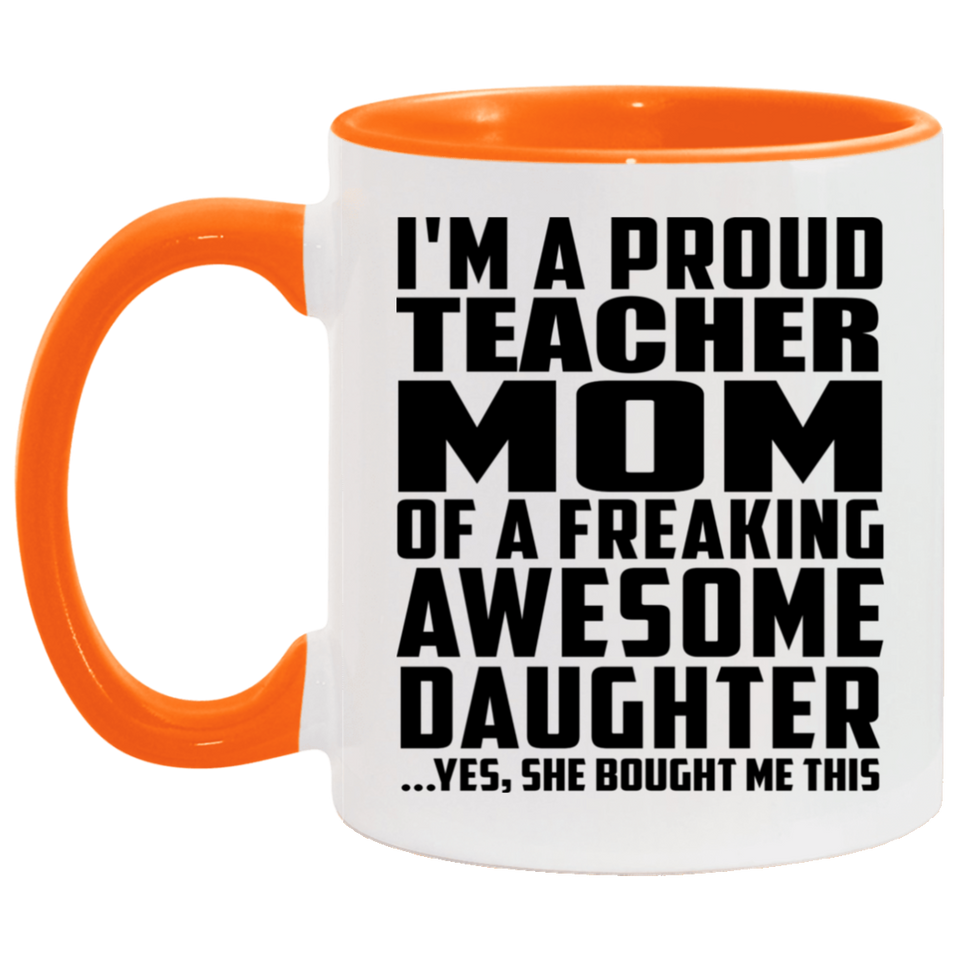 Proud Teacher Mom Of Awesome Daughter - 11oz Accent Mug Orange