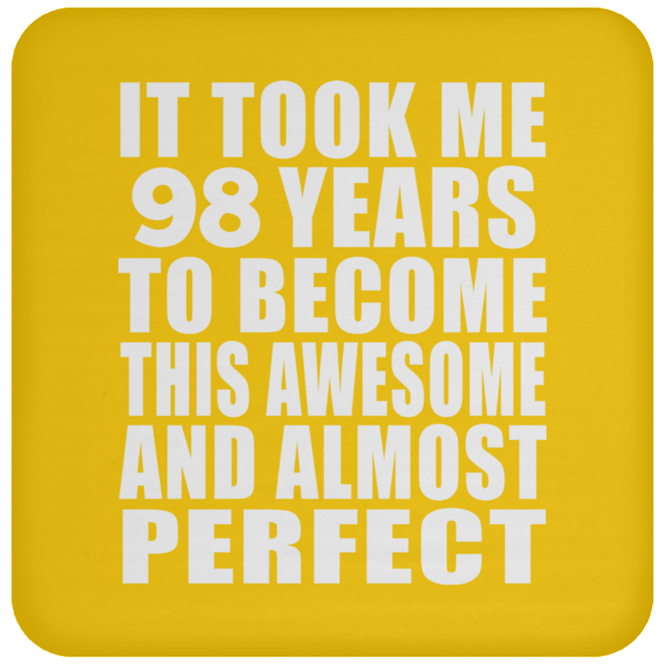 98th Birthday Took 98 Years To Become Awesome & Perfect - Drink Coaster