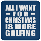All I Want For Christmas Is More Golfing - Coaster