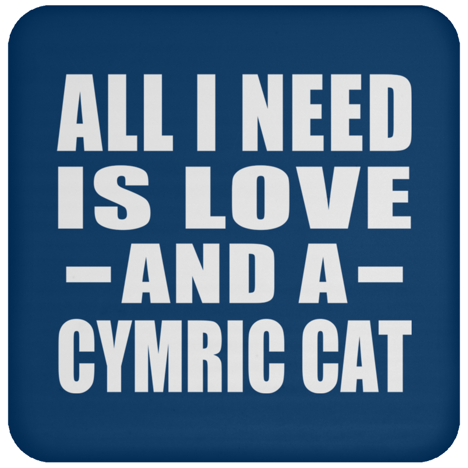 All I Need Is Love And A Cymric Cat - Drink Coaster
