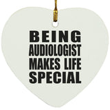 Being Audiologist Makes Life Special - Heart Ornament