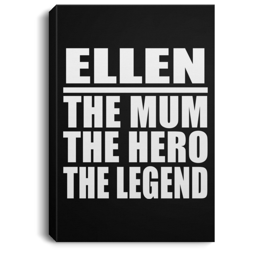 Ellen The Mum The Hero The Legend - Canvas Portrait