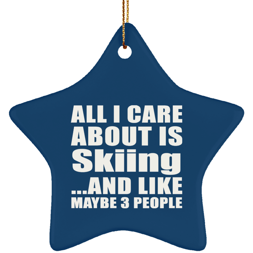 All I Care About Is Skiing - Star Ornament