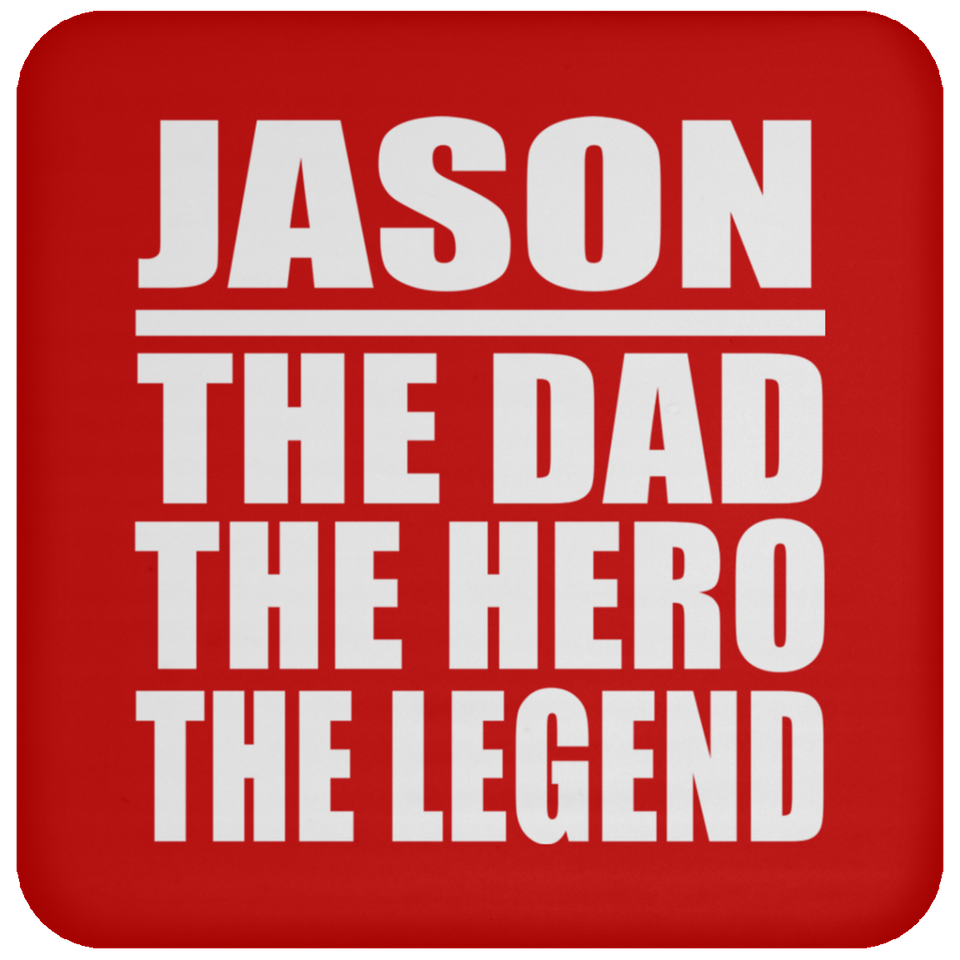 Jason The Dad The Hero The Legend - Drink Coaster