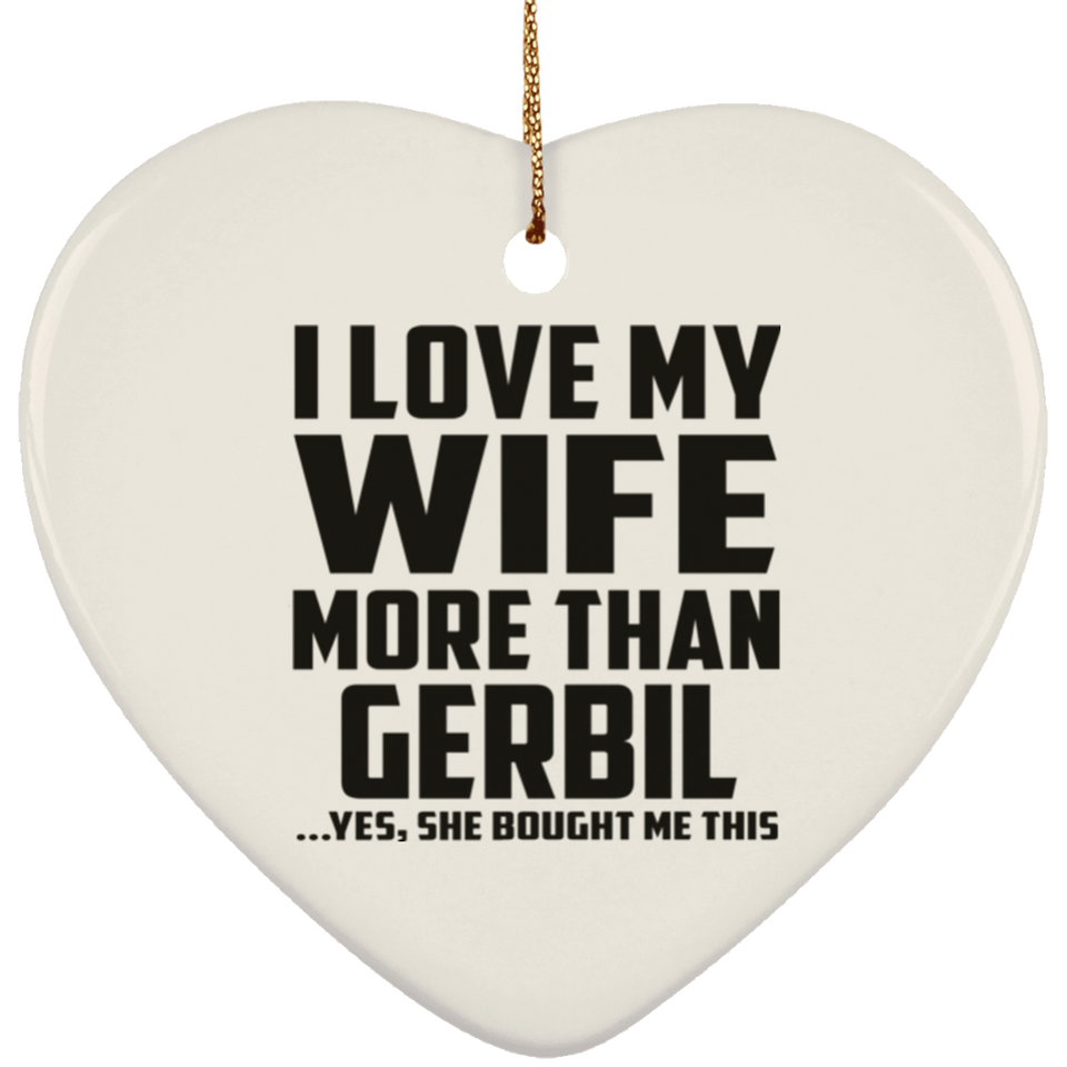 I Love My Wife More Than Gerbil - Heart Ornament