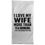 I Love My Wife More Than Tea Drinking - Hand Towel