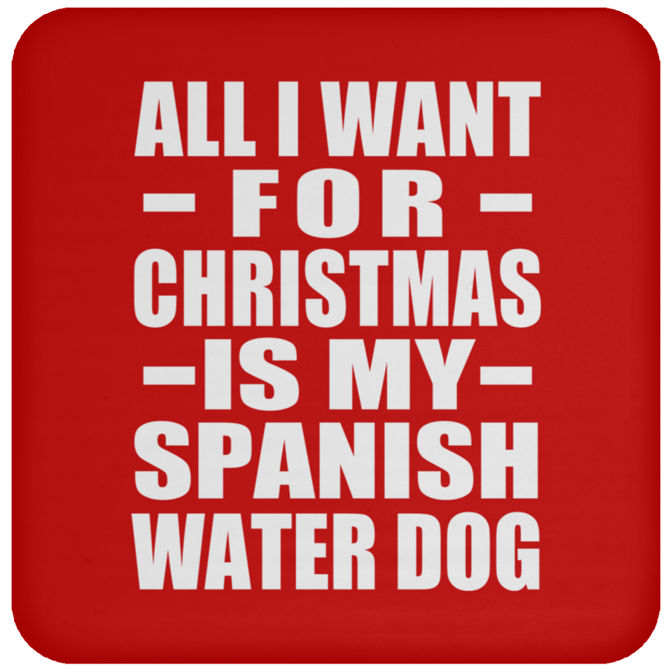 All I Want For Christmas Is My Spanish Water Dog - Coaster