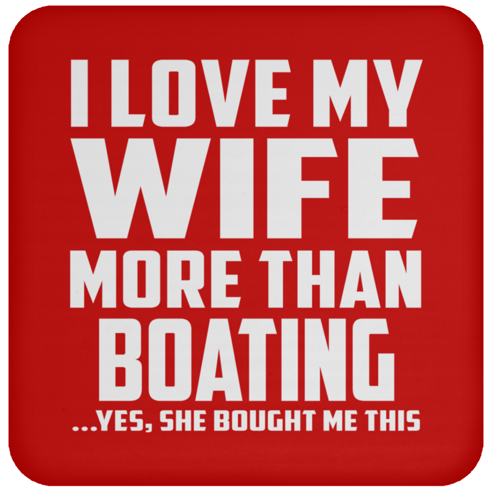 I Love My Wife More Than Boating - Drink Coaster