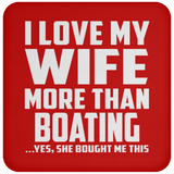 I Love My Wife More Than Boating - Drink Coaster