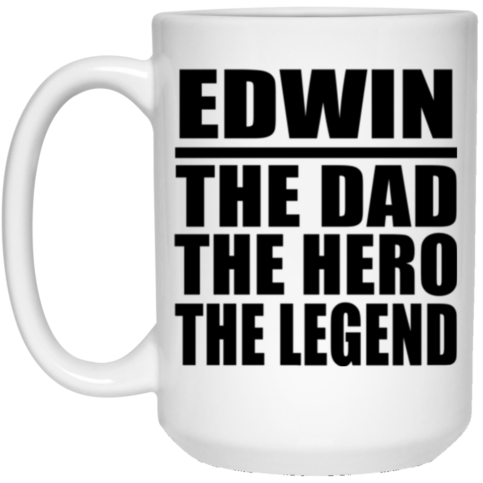 Edwin The Dad The Hero The Legend - 15 Oz Coffee Mug