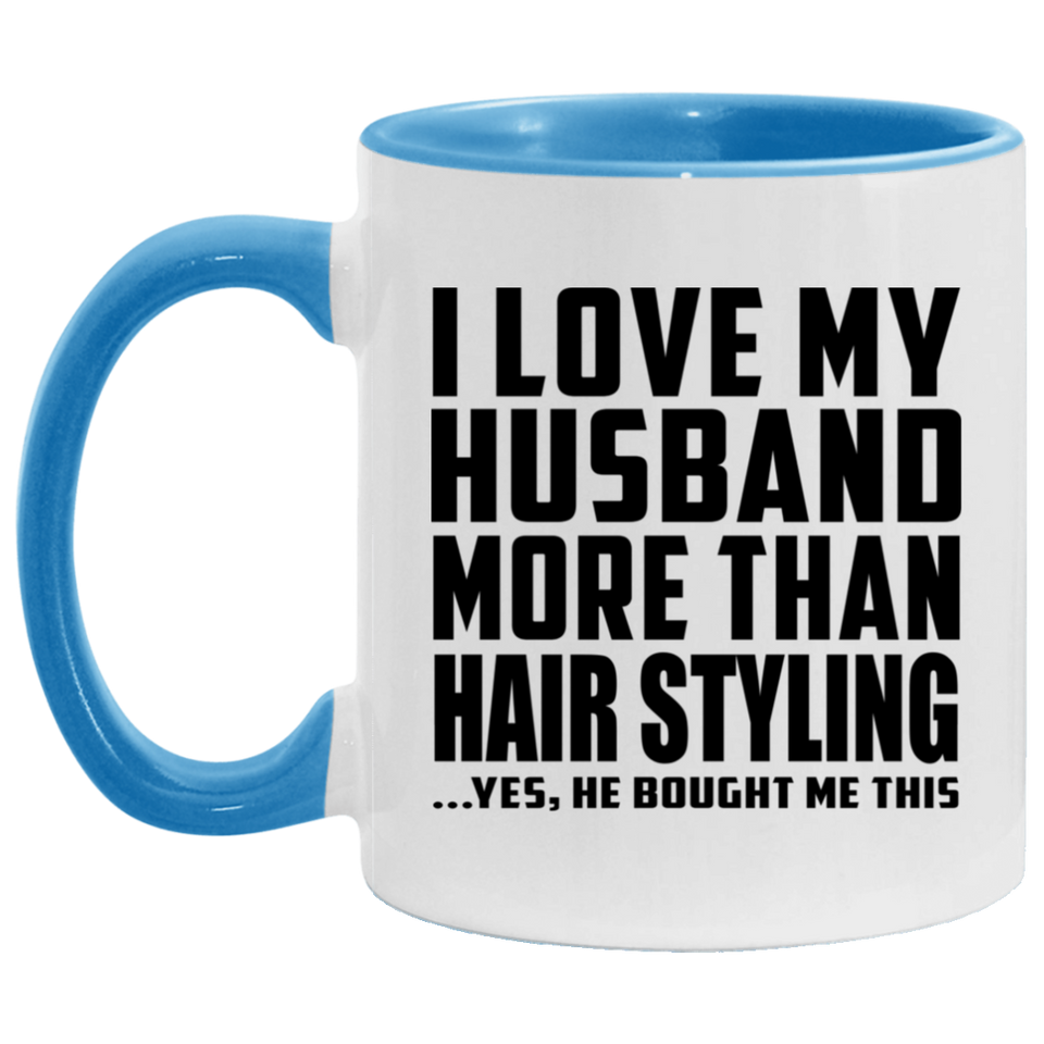 I Love My Husband More Than Hair Styling - 11oz Accent Mug Blue