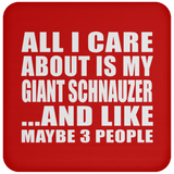 All I Care About Is My Giant Schnauzer - Drink Coaster