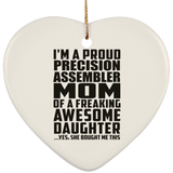 Proud Precision Assembler Mom Of Awesome Daughter - Heart Ornament