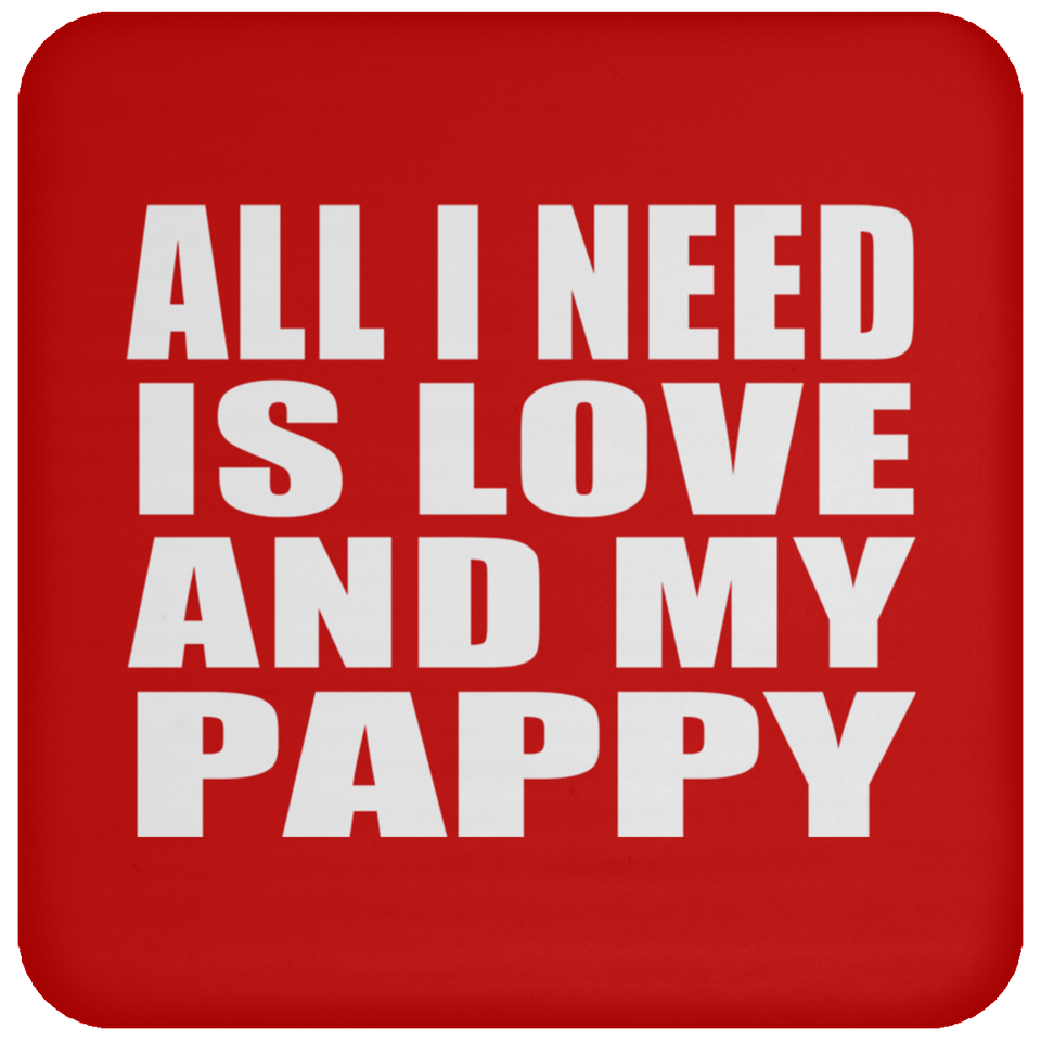 All I Need Is Love And My Pappy - Drink Coaster