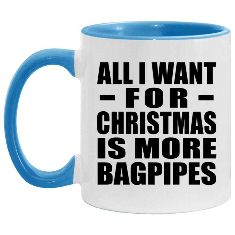All I Want For Christmas Is More Bagpipes - 11oz Accent Mug Blue