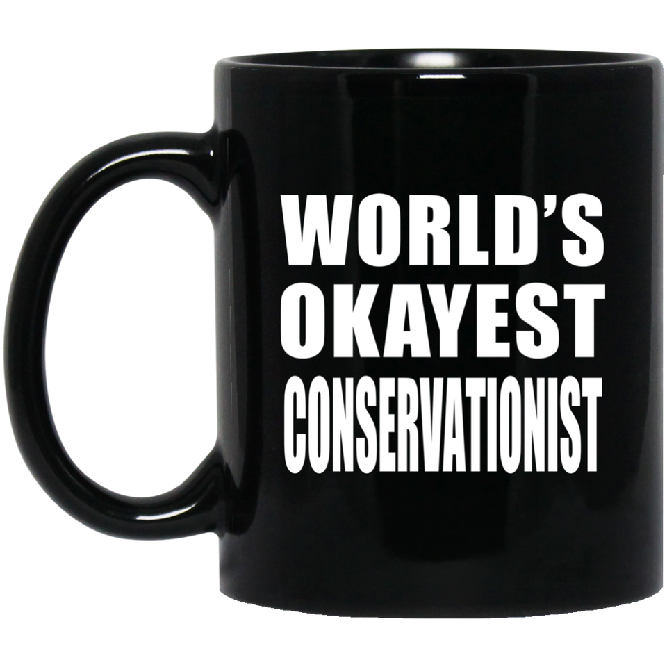 World's Okayest Conservationist - 11 Oz Coffee Mug Black