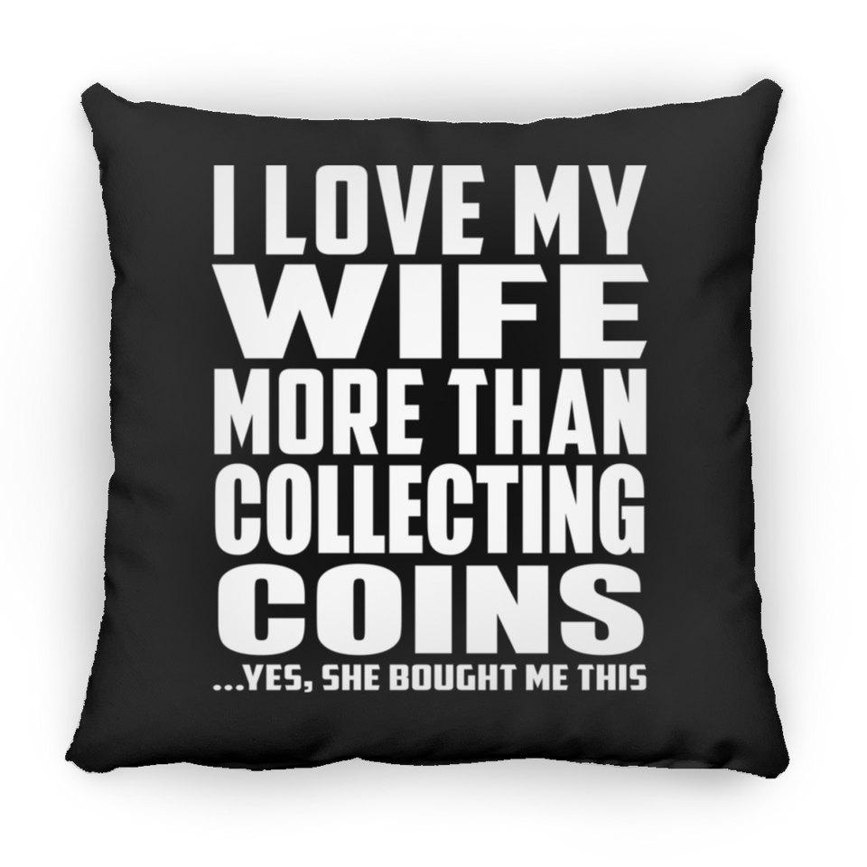 I Love My Wife More Than Collecting Coins - Throw Pillow Black