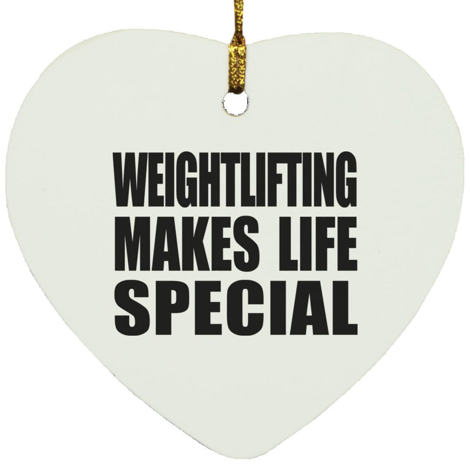Weightlifting Makes Life Special - Heart Ornament