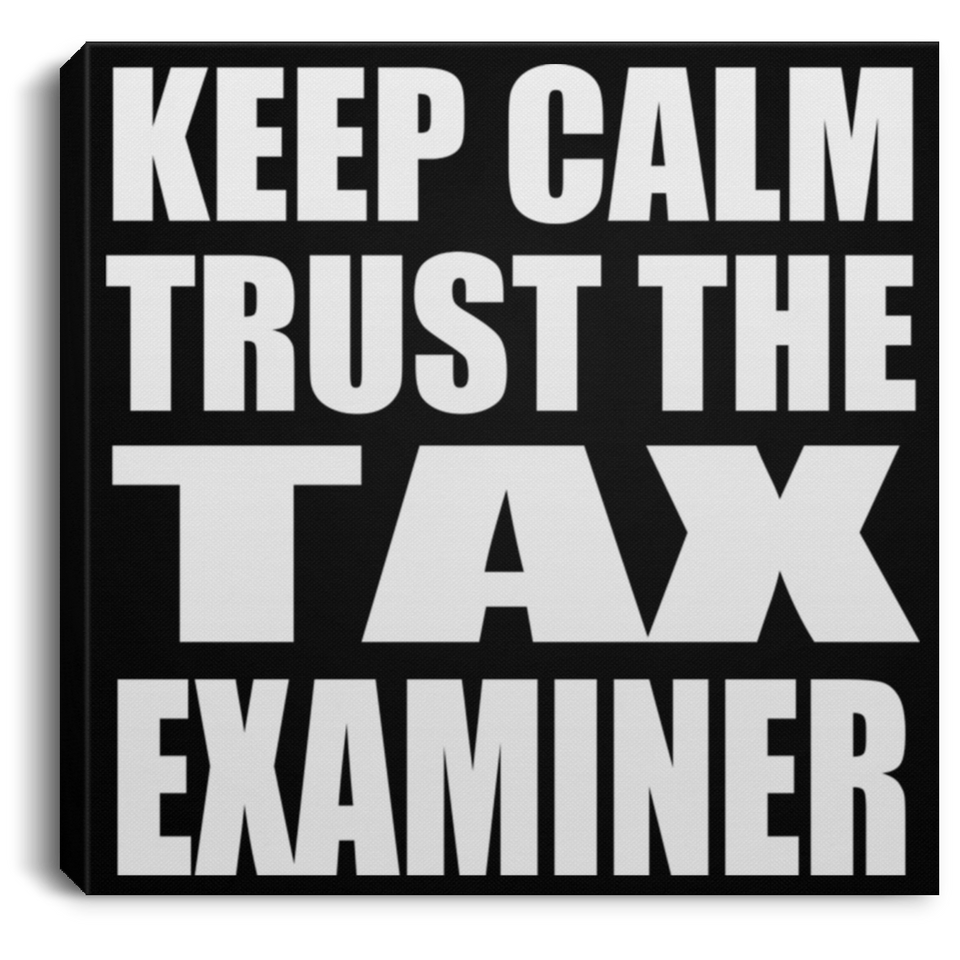 Keep Calm and Trust The Tax Examiner - Canvas Square