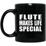 Flute Makes Life Special - 11oz Coffee Mug Black