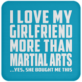 I Love My Girlfriend More Than Martial Arts - Drink Coaster