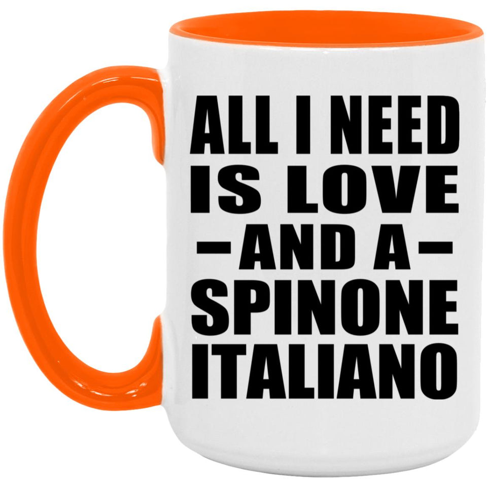 All I Need Is Love And A Spinone Italiano - 15oz Accent Mug Orange