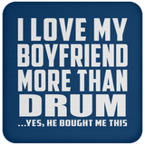 I Love My Boyfriend More Than Drum - Drink Coaster