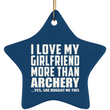 I Love My Girlfriend More Than Archery - Star Ornament