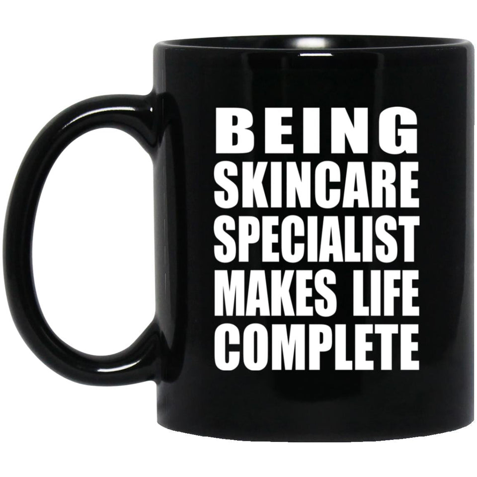 Being Skincare Specialist Makes Life Complete - 11oz Coffee Mug Black