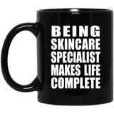 Being Skincare Specialist Makes Life Complete - 11oz Coffee Mug Black