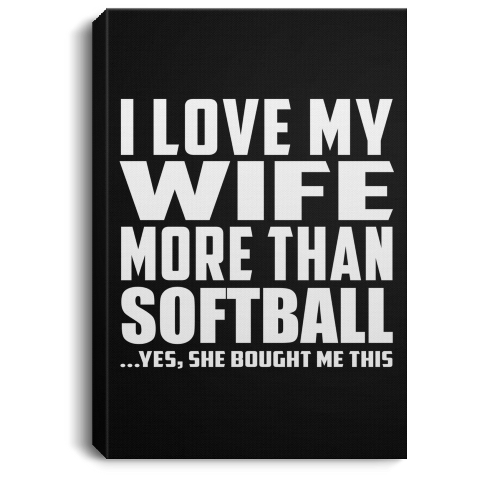 I Love My Wife More Than Softball - Canvas Portrait