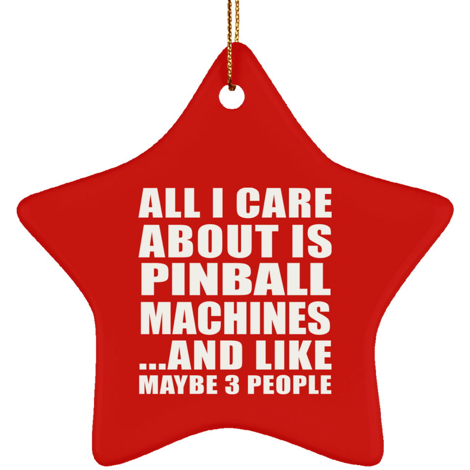 All I Care About Is Pinball Machines - Star Ornament