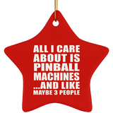 All I Care About Is Pinball Machines - Star Ornament