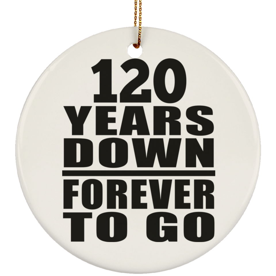 120th Anniversary 120 Years Down Forever to Go - Circle Ornament