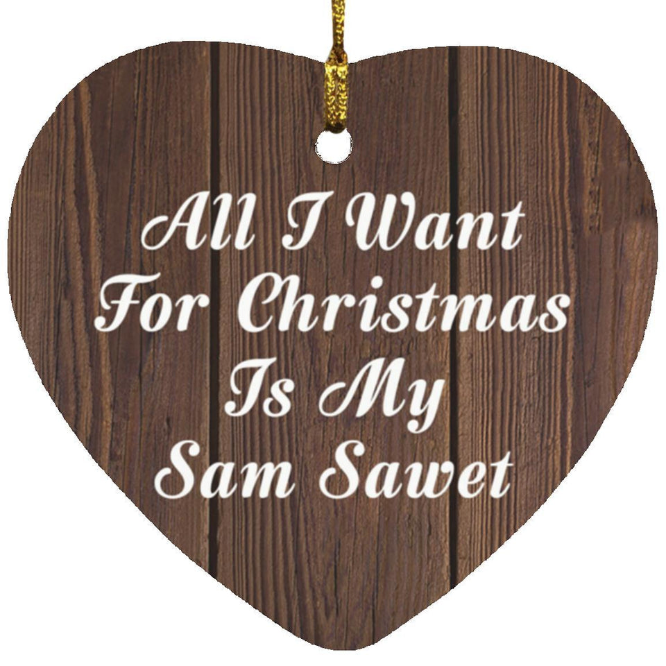 All I Want For Christmas Is My Sam Sawet - Heart Ornament D