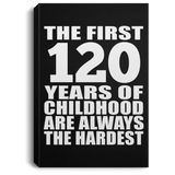 120th Birthday First 120 Years of Childhood Are The Hardest - Canvas Portrait
