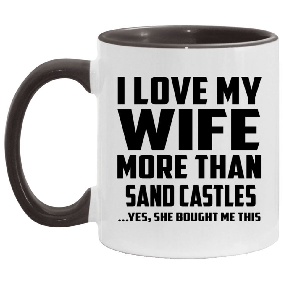 I Love My Wife More Than Sand Castles - 11oz Accent Mug Black