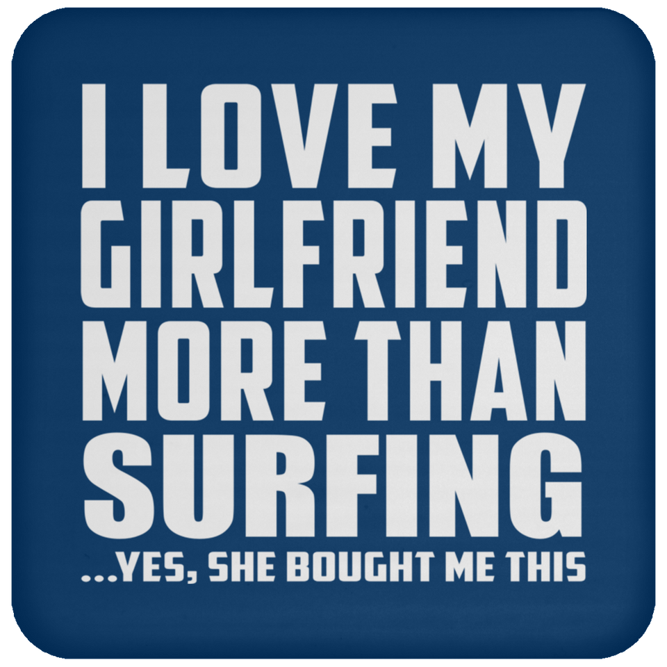 I Love My Girlfriend More Than Surfing - Drink Coaster