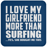 I Love My Girlfriend More Than Surfing - Drink Coaster