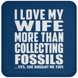 I Love My Wife More Than Collecting Fossils - Drink Coaster