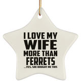I Love My Wife More Than Ferrets - Star Ornament