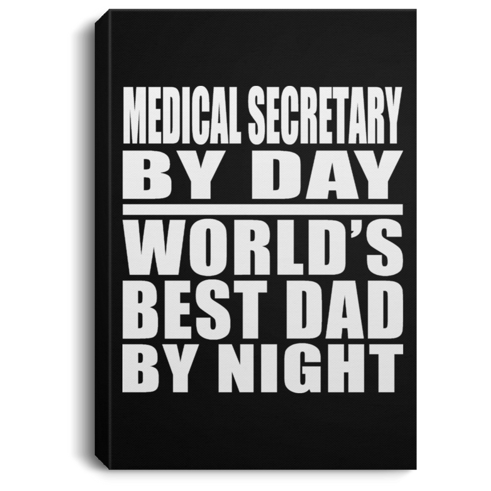 Medical Secretary By Day World's Best Dad By Night - Canvas Portrait