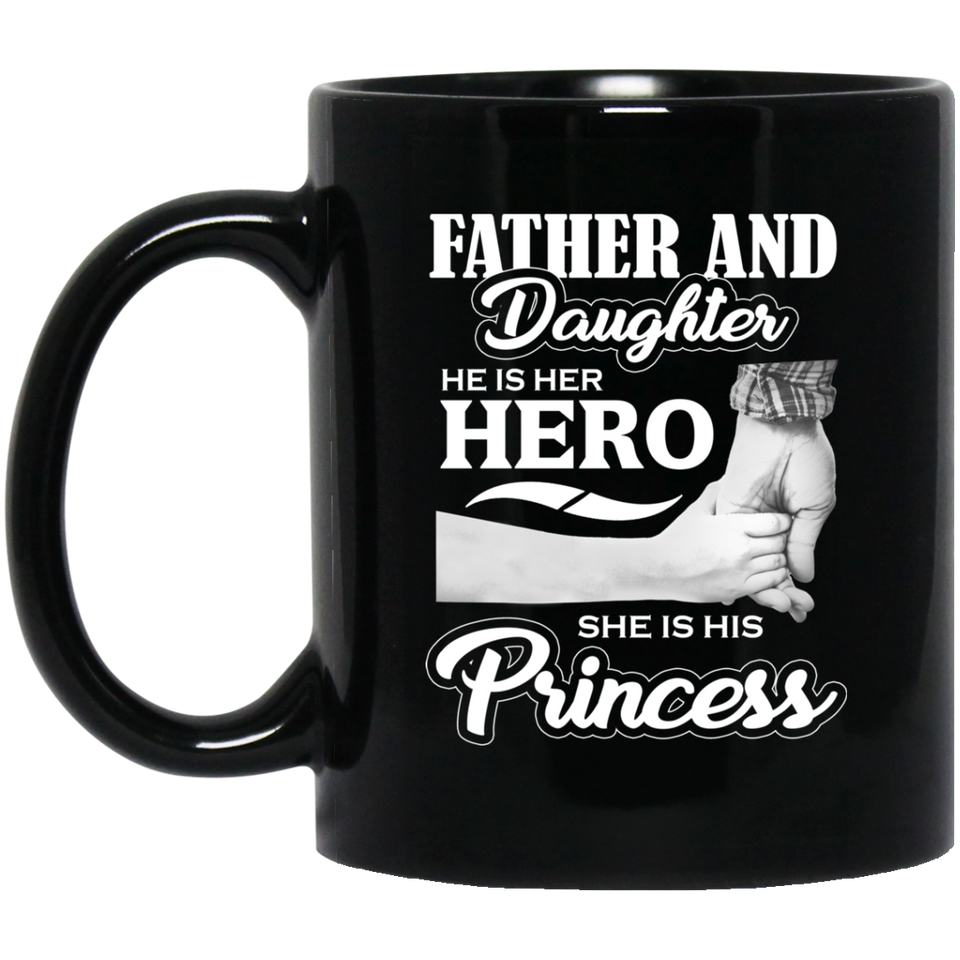 Father & Daughter, He is Her Hero, She is His Princess - 11 Oz Coffee Mug Black