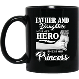 Father & Daughter, He is Her Hero, She is His Princess - 11 Oz Coffee Mug Black