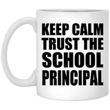 Keep Calm and Trust The School Principal - 11oz Coffee Mug